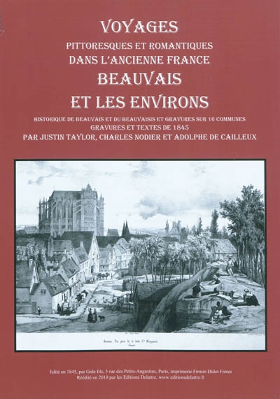 Voyages pittoresques et romantiques dans l'ancienne France. Beauvais et les environs : historique de Beauvais et du Beauvaisis et gravures sur 16 communes