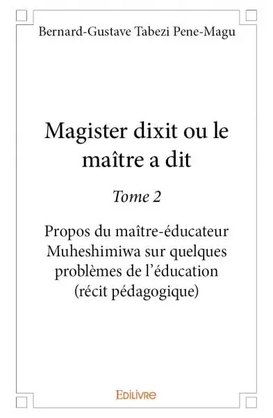 Magister dixit ou le maître a dit : Propos du maître-éducateur Muheshimiwa sur quelques problèmes de l’éducation (récit pédagogique)