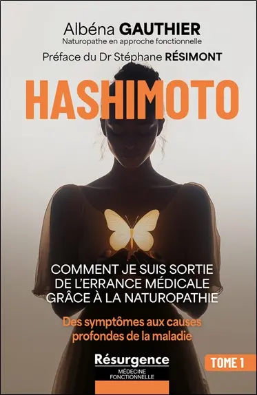 Hashimoto. Vol. 1. Comment je suis sortie de l'errance médicale grâce à la naturopathie : des symptômes aux causes profondes de la maladie Hashimoto. Vol. 1. Comment je suis sortie de l'errance médicale grâce à la naturopathie : des symptômes aux causes profondes de la maladie