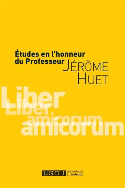 Etudes en l'honneur du professeur Jérôme Huet : liber amicorum