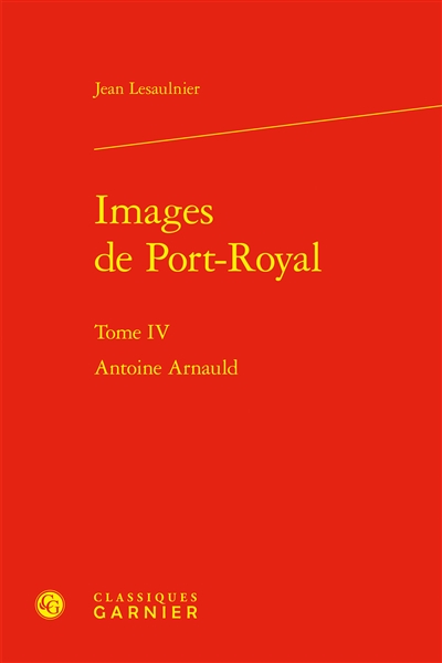 Images de Port-Royal. Vol. 4. Antoine Arnauld