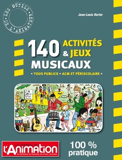140 activités & jeux musicaux : tous publics, ACM et périscolaire