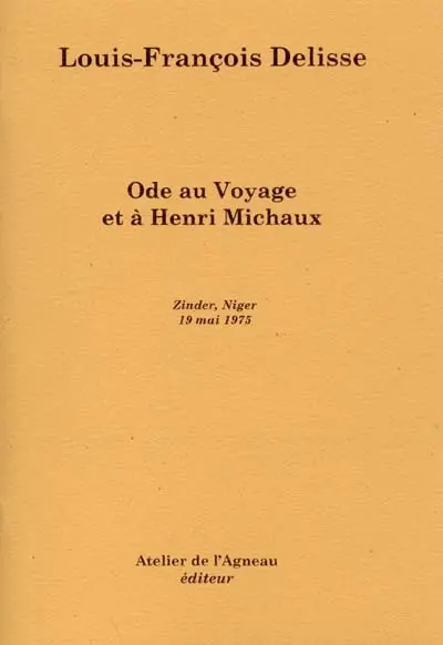 Ode au voyage et à Henri Michaux : Zinder, Niger, 19 mai 1975 : souvenirs recueillis au Pakistan, en Mauritanie, en Colombie, en Sénégambie et sur le Causse Martel, au siècle révolu