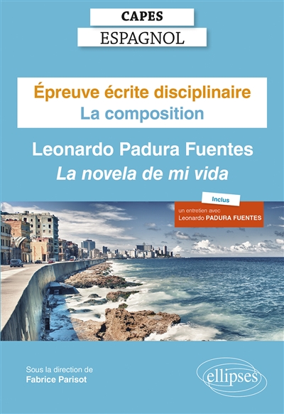 Capes espagnol, épreuve écrite disciplinaire, la composition : Leonardo Padura Fuentes, La novela de mi vida