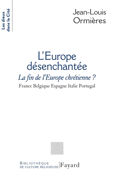 L'Europe désenchantée : la fin de l'Europe chrétienne ? France, Belgique, Espagne, Italie, Portugal