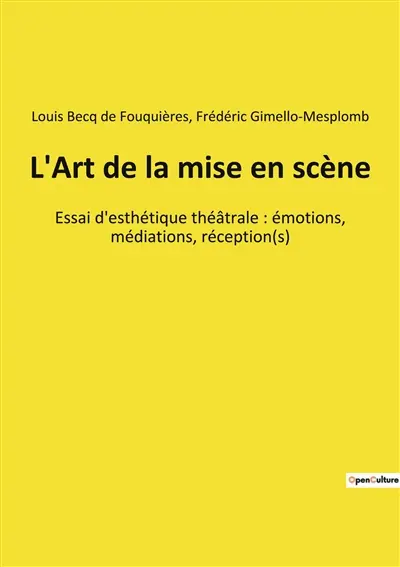 L'Art de la mise en scène : Essai d'esthétique théâtrale : émotions, médiations, réception(s)