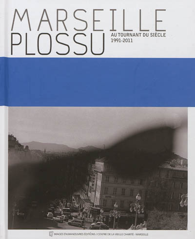 Marseille Plossu au tournant du siècle : 1991-2011