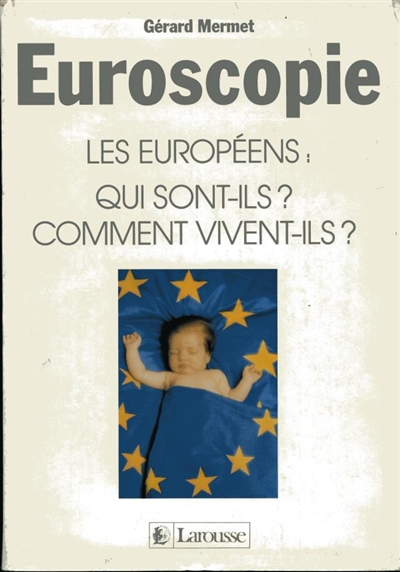 Euroscopie : les Européens, qui sont-ils ? comment vivent-ils ?
