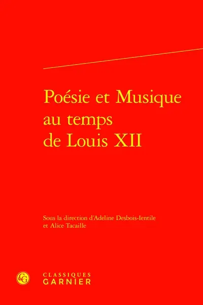 Poésie et musique au temps de Louis XII