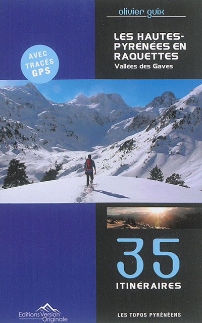 Les Hautes-Pyrénées en raquettes : vallées des Gaves : 35 itinéraires