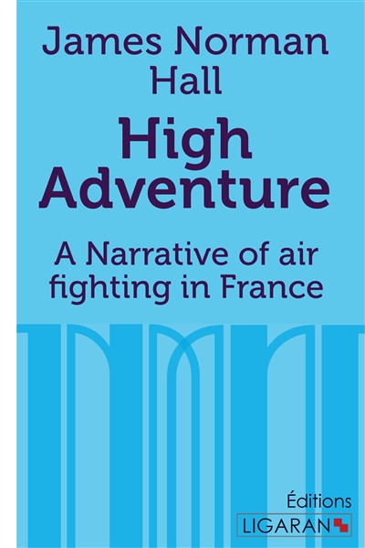 High Adventure : A Narrative of air fighting in France