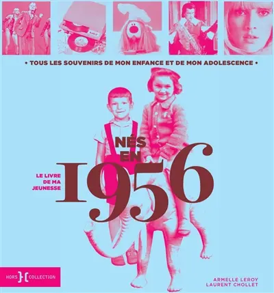 Nés en 1956 : le livre de ma jeunesse : tous les souvenirs de mon enfance et de mon adolescence