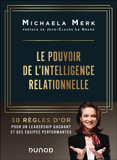 Le pouvoir de l'intelligence relationnelle : 30 règles d'or pour un leadership gagnant et des équipes performantes