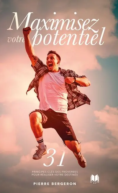 Maximisez votre potentiel : 31 principes clés des Proverbes pour réaliser votre destinée