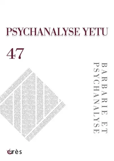 Psychanalyse Yetu, n° 47. Barbarie et psychanalyse