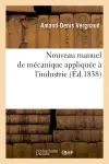 Nouveau manuel de mécanique appliquée à l'industrie (Ed.1838)