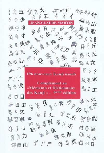 Mémento et dictionnaire des kanji : 196 nouveaux kanji usuels japonais : complément à la 9e édition