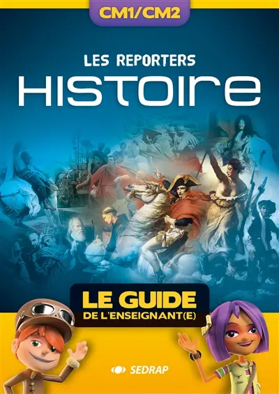 Les reporters histoire, CM1-CM2 : le guide de l'enseignant(e)