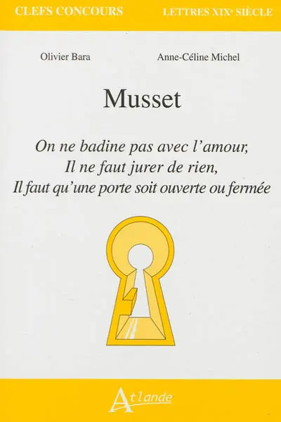 Musset : On ne badine pas avec l'amour, Il ne faut jurer de rien, Il faut qu'une porte soit ouverte ou fermée