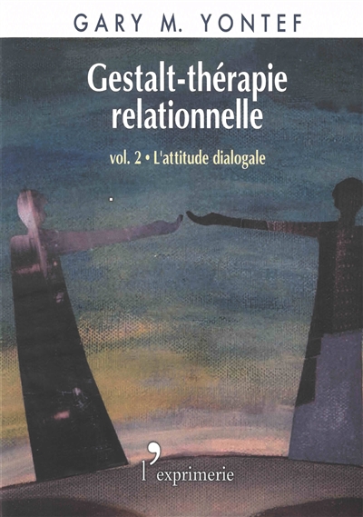 Gestalt-thérapie relationnelle. Vol. 2. L'attitude dialogale
