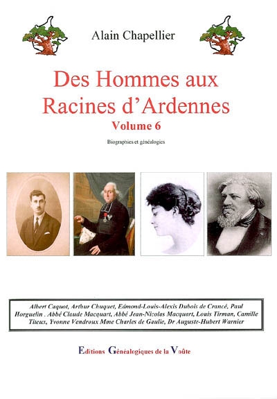 Des hommes aux racines d'Ardennes : biographies et généalogies. Vol. 6