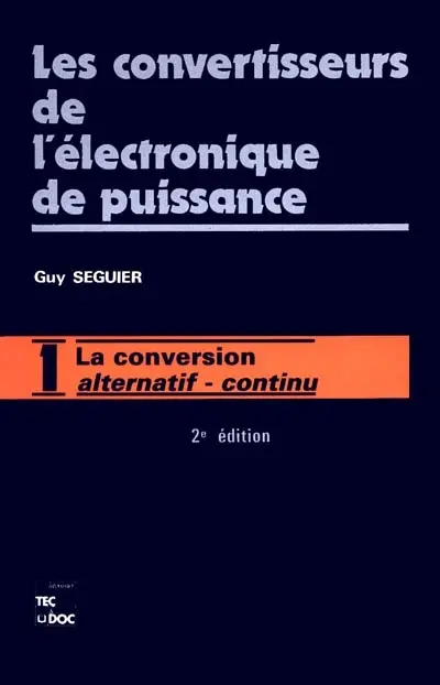 Les convertisseurs de l'électronique de puissance. Vol. 1. La conversion alternatif-continu