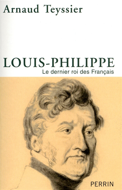 Louis-Philippe : le dernier roi des Français