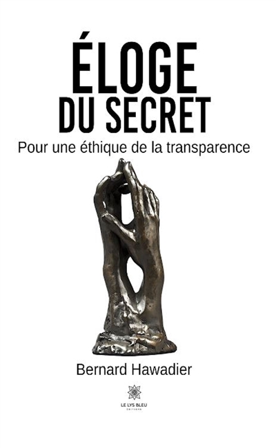 Eloge du secret : Pour une éthique de la transparence
