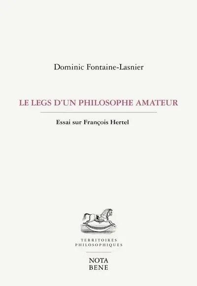 Le legs d'un philosophe amateur : Essai sur François Hertel