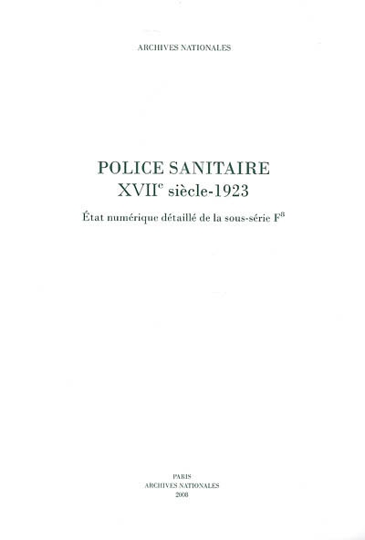 Police sanitaire : XVIIe siècle-1923 : état numérique détaillé de la sous-série F8