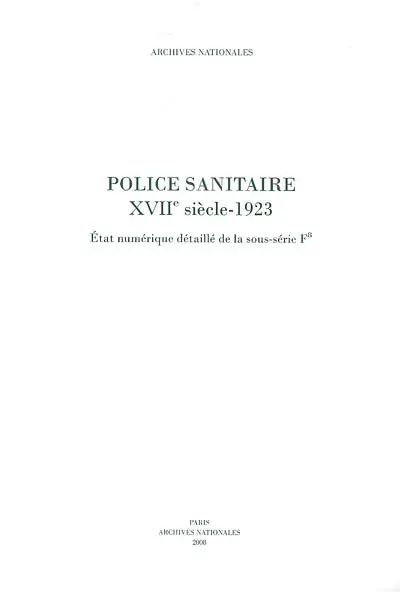Police sanitaire : XVIIe siècle-1923 : état numérique détaillé de la sous-série F8