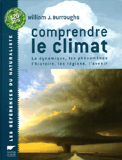 Comprendre le climat : la dynamique, les phénomènes, les régions, l'histoire, l'avenir...