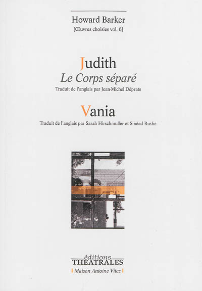 Oeuvres choisies. Vol. 6. Judith : le corps séparé. Vania