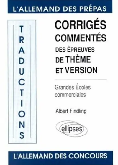 L'Allemand des prépas, grandes écoles commerciales : corrigés commentés des épreuves de thème et version