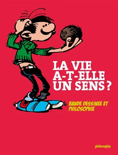 La vie a-t-elle un sens ? : bande dessinée et philosophie
