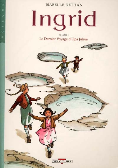 Ingrid. Vol. 1. Le dernier voyage d'Opa Julius