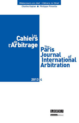 Cahiers de l'arbitrage (Les) = The Paris journal of international arbitration, n° 4 (2013)