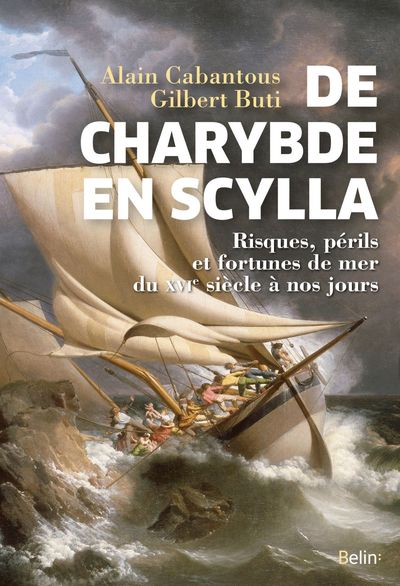 De Charybde en Scylla : risques, périls et fortunes de mer du XVIe siècle à nos jours