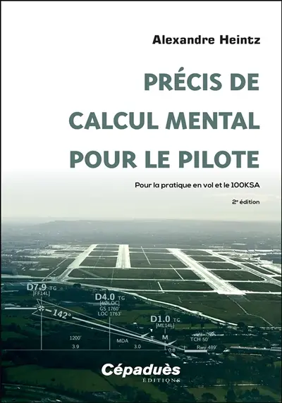 Précis de calcul mental pour le pilote : pour la pratique en vol et le 100KSA