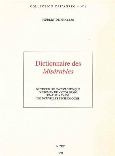 Dictionnaire des Misérables : dictionnaire encyclopédique du roman de Victor Hugo réalisé à l'aide des nouvelles technologies