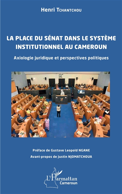 La place du Sénat dans le système institutionnel au Cameroun : axiologie juridique et perspectives politiques