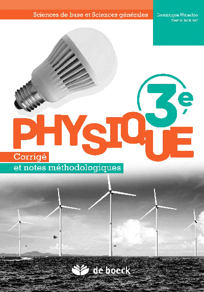 Physique 3e : sciences de base et sciences générales : corrigé et notes méthodologiques