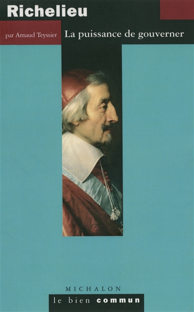 Richelieu : la puissance de gouverner