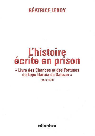 L'histoire écrite en prison : Livre des chances et des fortunes de Lope Garcia de Salazar (vers 1470)