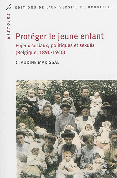 Protéger le jeune enfant : enjeux sociaux, politiques et sexués (Belgique, 1890-1940)