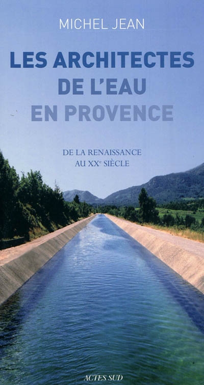 Les architectes de l'eau en Provence : de la Renaissance au XXe siècle