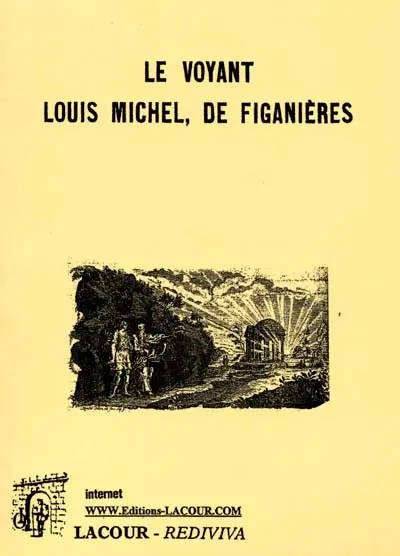 Le voyant Louis Michel, de Figanières : auteur de La clé de la vie, 1816-1883