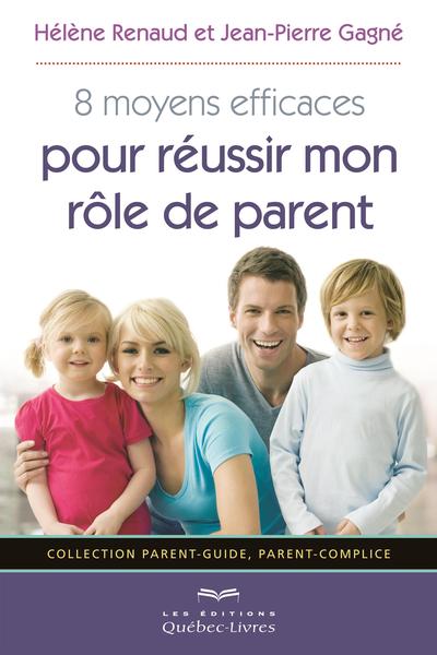 8 moyens efficaces pour réussir mon rôle de parent : parent-guide, parent-complice