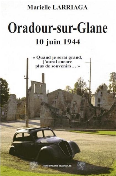 Oradour-sur-Glane, 10 juin 1944 : quand je serai grand, j'aurai encore plus de souvenirs...
