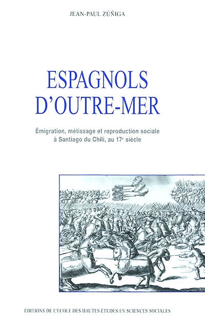 Espagnols d'outre-mer : émigration, métissage et reproduction sociale à Santiago du Chili au XVIIe siècle